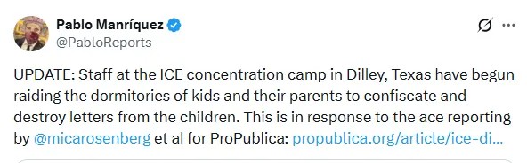 Update screenshot stating: "Staff at the ICE concentration camp in Dilley, Texas have begun raiding the dormitories of kids and their parents to confiscate and destroy letters from the children. This is in response to the reporting by Mica Rosenberg et al for ProPublica."